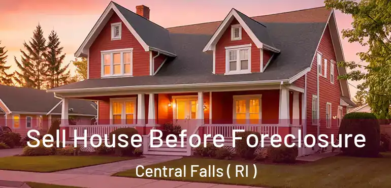 Sell House Before Foreclosure Central Falls ( RI )