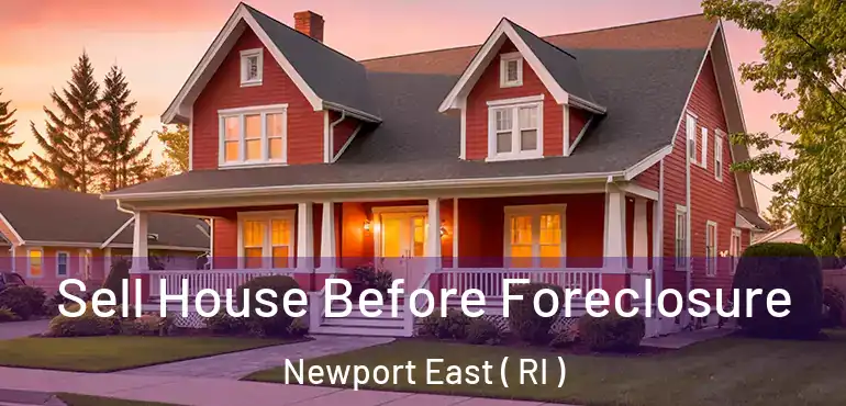 Sell House Before Foreclosure Newport East ( RI )