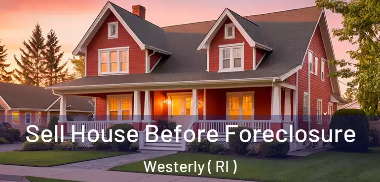 Sell House Before Foreclosure Westerly ( RI )