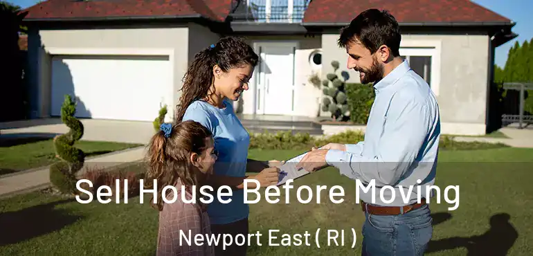 Sell House Before Moving Newport East ( RI )