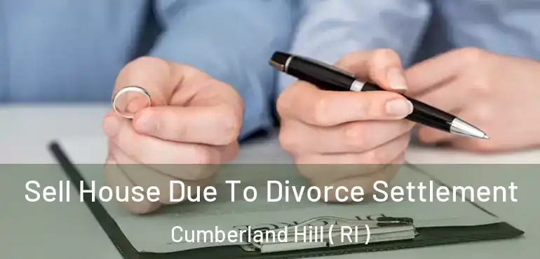 Sell House Due To Divorce Settlement Cumberland Hill ( RI )