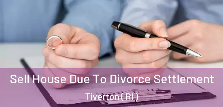  Sell House Due To Divorce Settlement Tiverton ( RI )