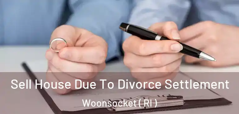 Sell House Due To Divorce Settlement Woonsocket ( RI )