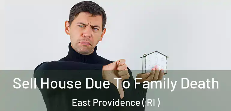Sell House Due To Family Death East Providence ( RI )