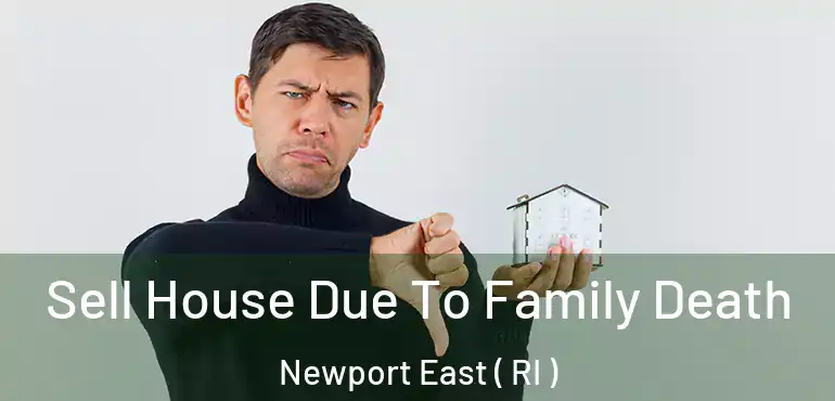Sell House Due To Family Death Newport East ( RI )