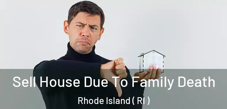 Sell House Due To Family Death Rhode Island ( RI )