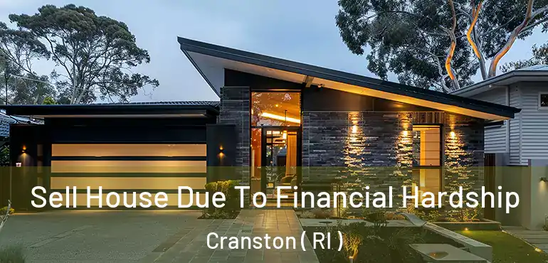 Sell House Due To Financial Hardship Cranston ( RI )