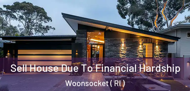 Sell House Due To Financial Hardship Woonsocket ( RI )