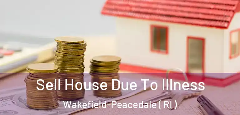 Sell House Due To Illness Wakefield-Peacedale ( RI )