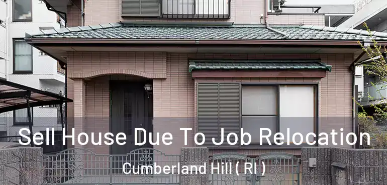 Sell House Due To Job Relocation Cumberland Hill ( RI )