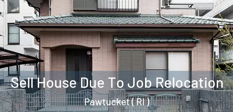 Sell House Due To Job Relocation Pawtucket ( RI )