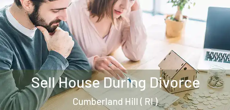 Sell House During Divorce Cumberland Hill ( RI )