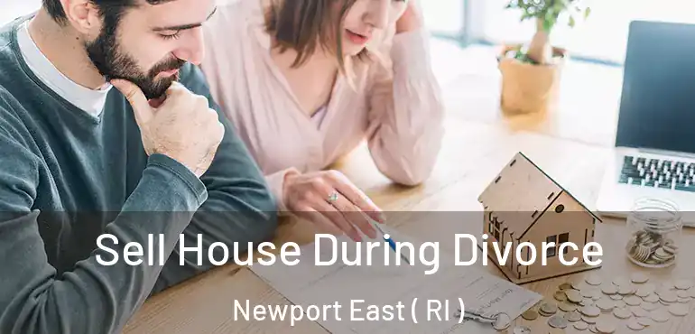 Sell House During Divorce Newport East ( RI )