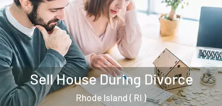Sell House During Divorce Rhode Island ( RI )