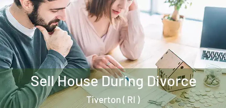 Sell House During Divorce Tiverton ( RI )