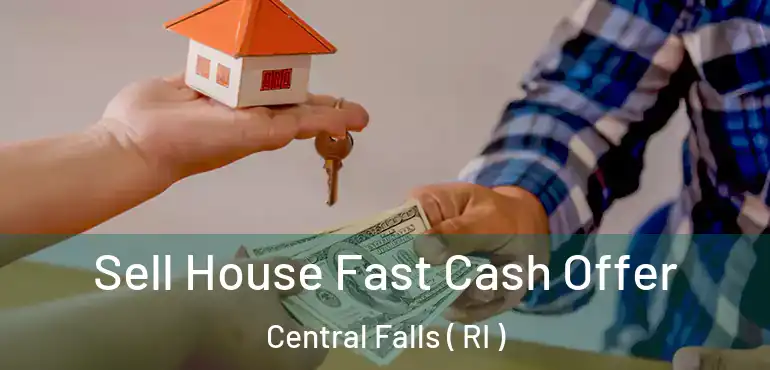 Sell House Fast Cash Offer Central Falls ( RI )