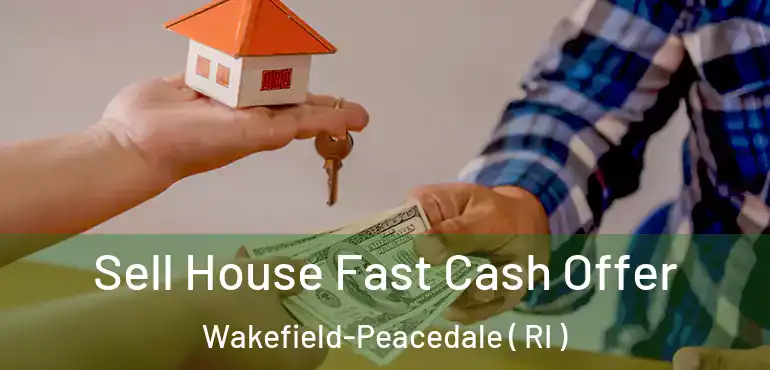 Sell House Fast Cash Offer Wakefield-Peacedale ( RI )