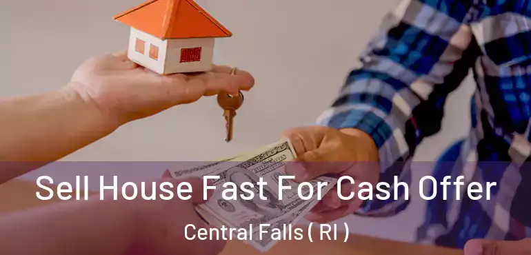  Sell House Fast For Cash Offer Central Falls ( RI )