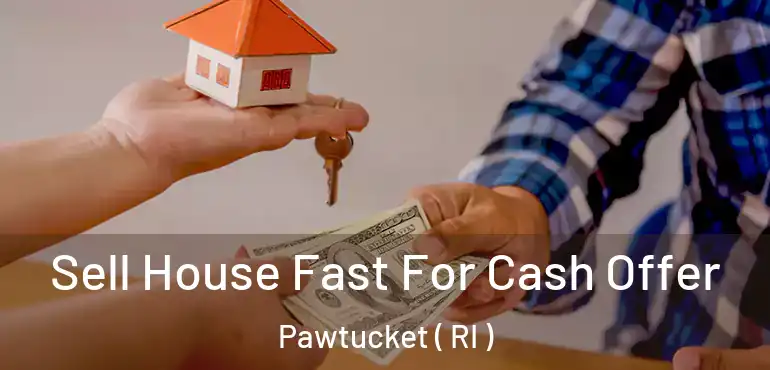 Sell House Fast For Cash Offer Pawtucket ( RI )