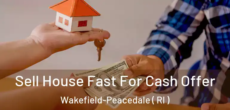 Sell House Fast For Cash Offer Wakefield-Peacedale ( RI )