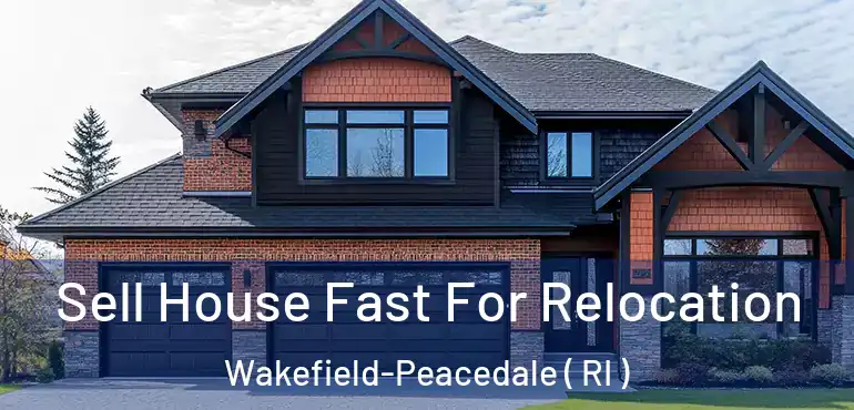Sell House Fast For Relocation Wakefield-Peacedale ( RI )