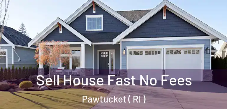 Sell House Fast No Fees Pawtucket ( RI )