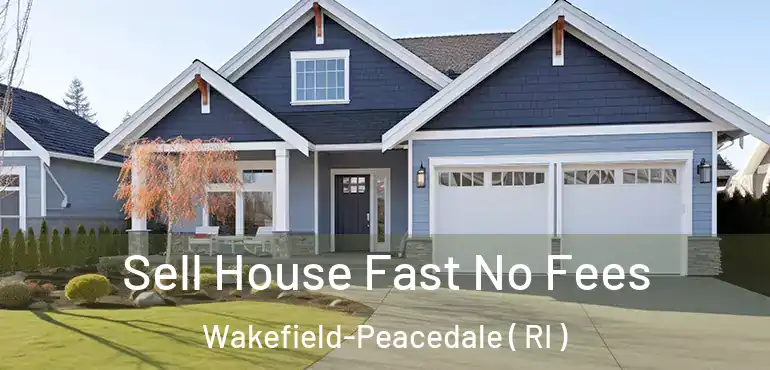 Sell House Fast No Fees Wakefield-Peacedale ( RI )