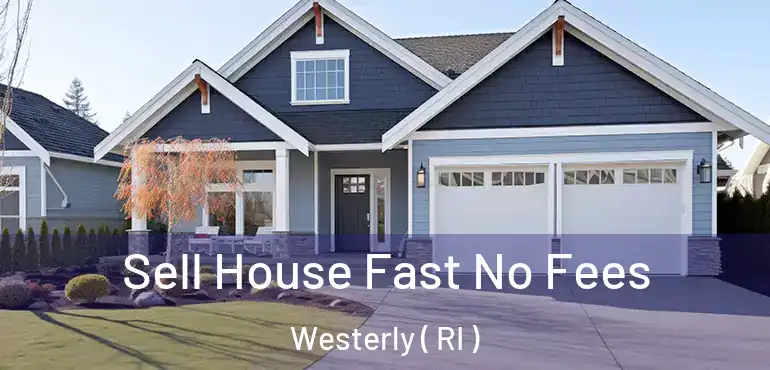 Sell House Fast No Fees Westerly ( RI )