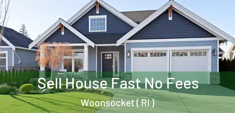  Sell House Fast No Fees Woonsocket ( RI )