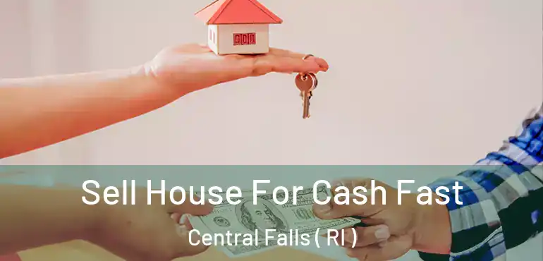 Sell House For Cash Fast Central Falls ( RI )