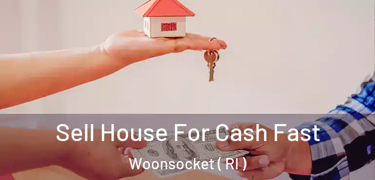 Sell House For Cash Fast Woonsocket ( RI )