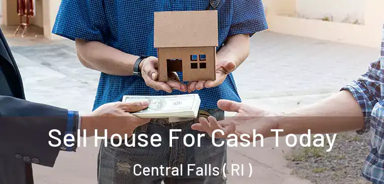 Sell House For Cash Today Central Falls ( RI )