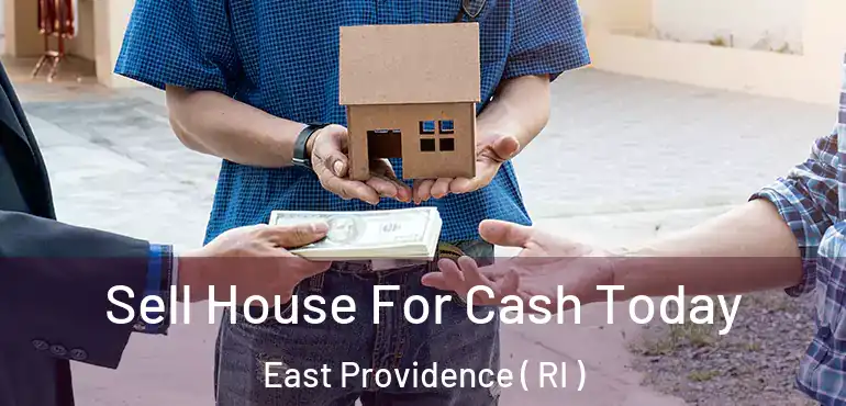 Sell House For Cash Today East Providence ( RI )