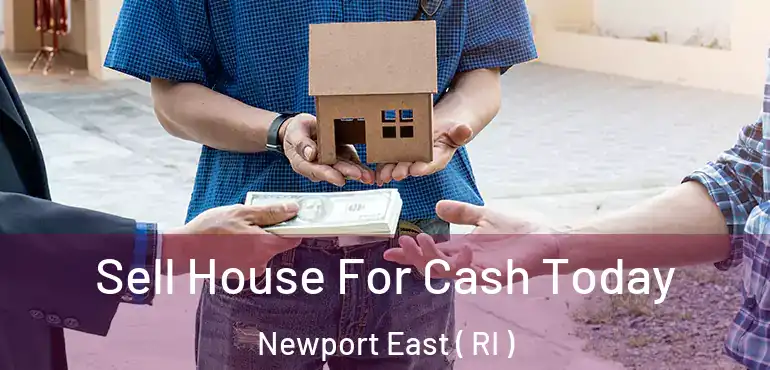 Sell House For Cash Today Newport East ( RI )