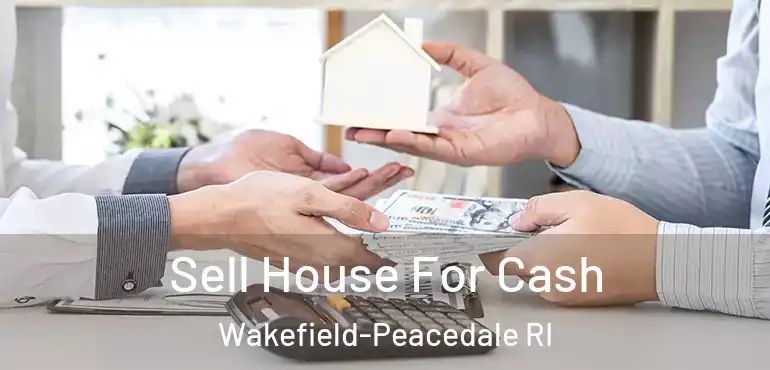 Sell House For Cash Wakefield-Peacedale RI