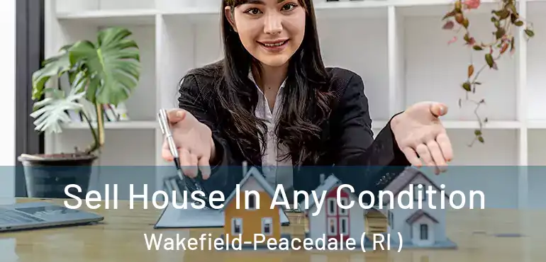 Sell House In Any Condition Wakefield-Peacedale ( RI )