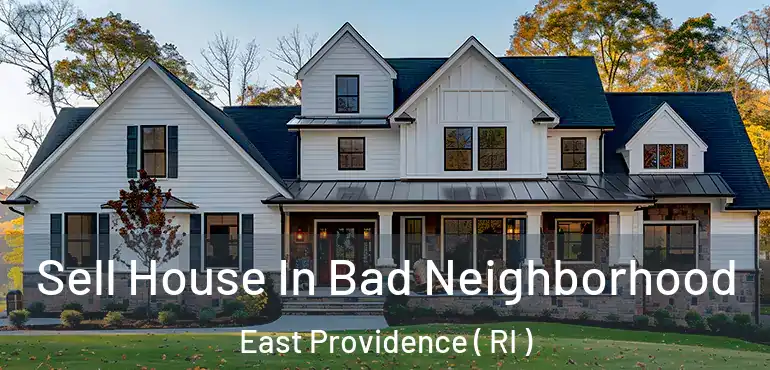  Sell House In Bad Neighborhood East Providence ( RI )