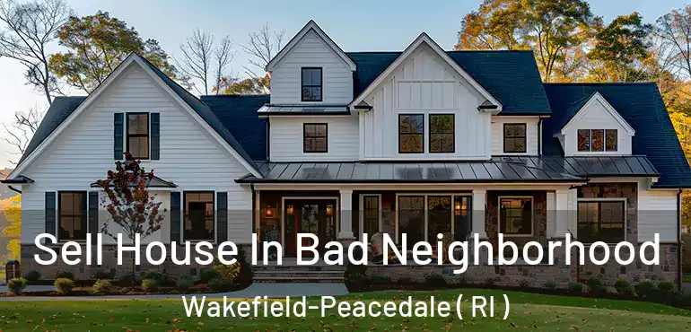 Sell House In Bad Neighborhood Wakefield-Peacedale ( RI )