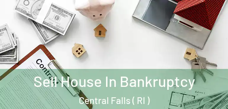 Sell House In Bankruptcy Central Falls ( RI )