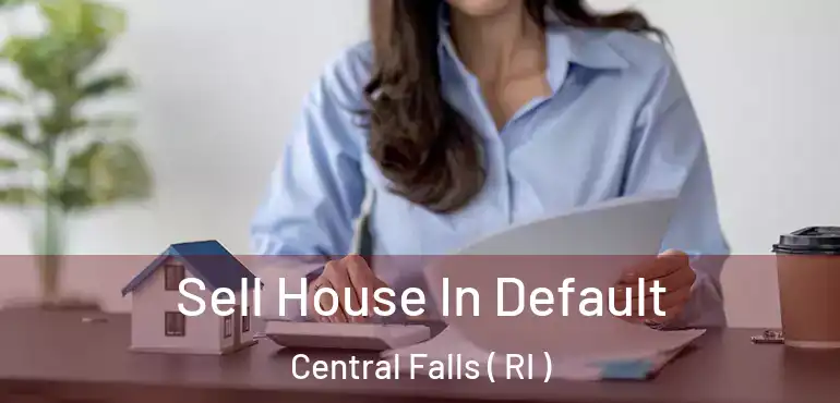 Sell House In Default Central Falls ( RI )