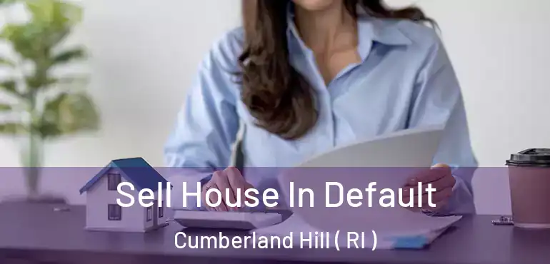 Sell House In Default Cumberland Hill ( RI )