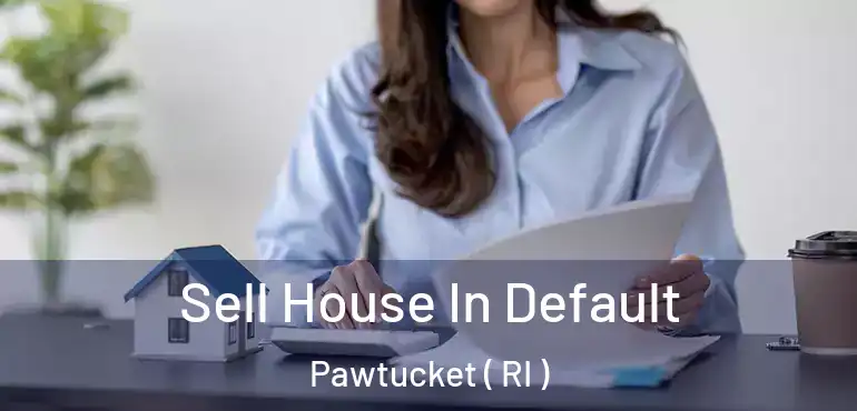  Sell House In Default Pawtucket ( RI )