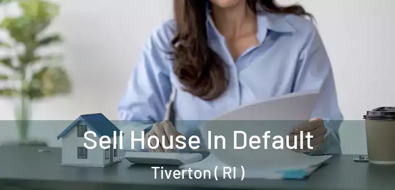 Sell House In Default Tiverton ( RI )