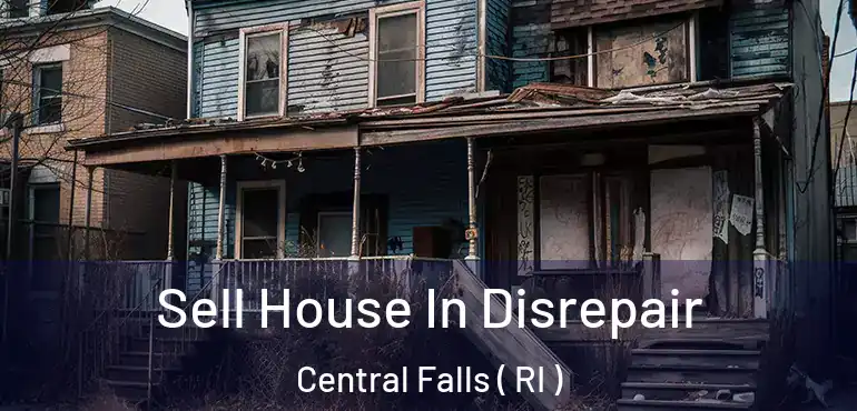  Sell House In Disrepair Central Falls ( RI )