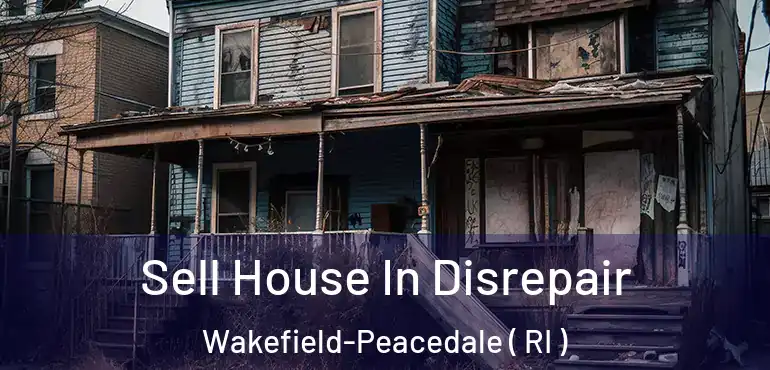 Sell House In Disrepair Wakefield-Peacedale ( RI )