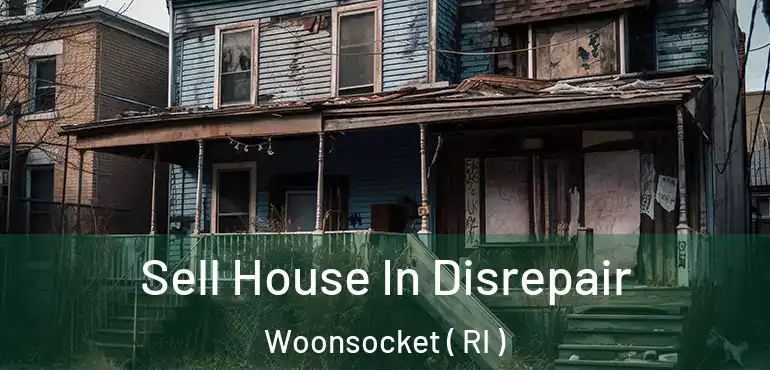 Sell House In Disrepair Woonsocket ( RI )