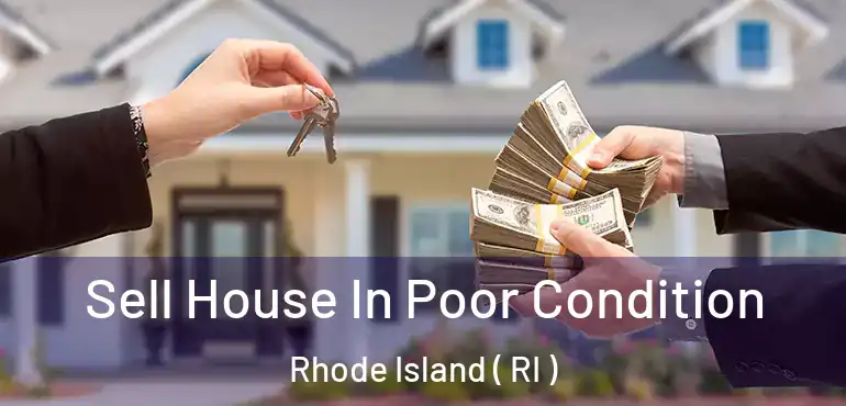Sell House In Poor Condition Rhode Island ( RI )