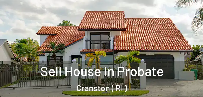 Sell House In Probate Cranston ( RI )