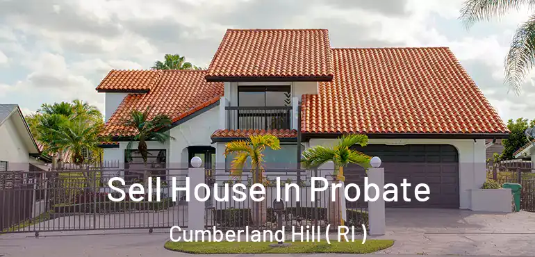 Sell House In Probate Cumberland Hill ( RI )