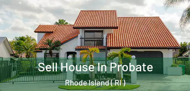Sell House In Probate Rhode Island ( RI )